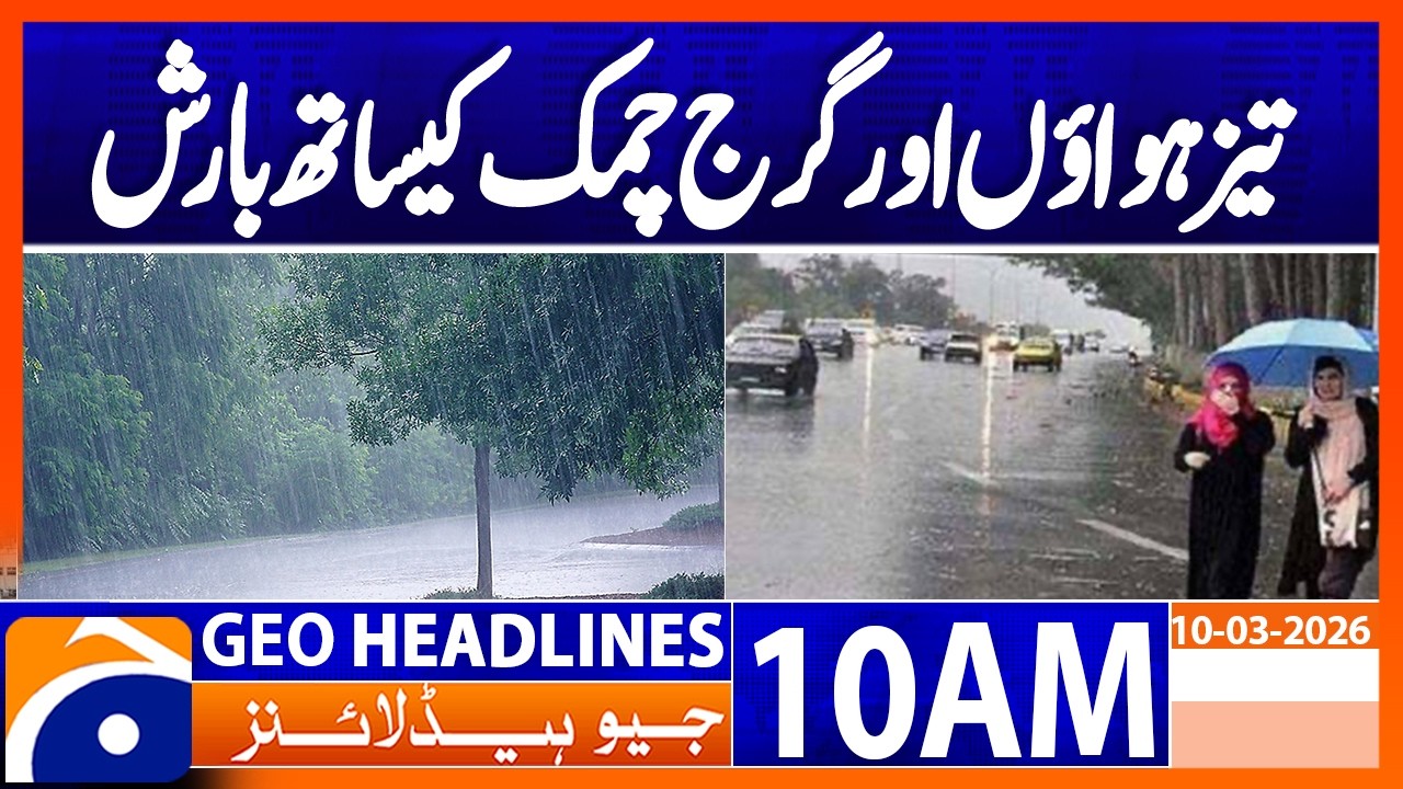 Thunderstorms Lash Neelum Valley | Heavy Rain Alerts | Geo News 10AM Headlines 10 March 2026