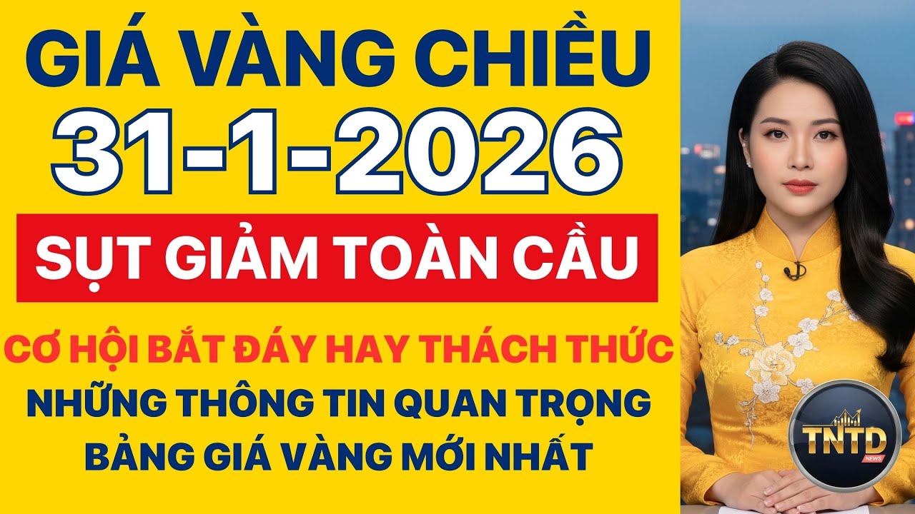 Giá vàng hôm nay | Chiều Ngày 31/1/2026 | GIá vàng thế giới, trong nước, giá bạc, ngoại tệ, Bitcoin.