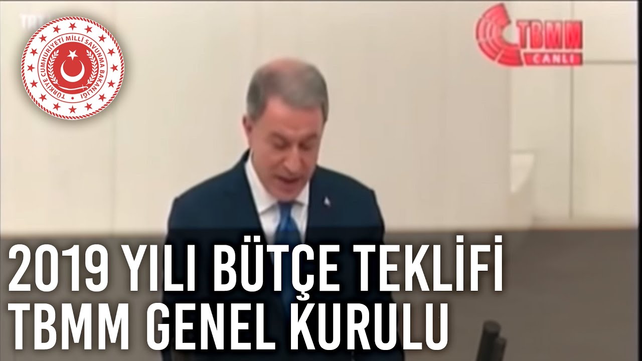 Millî Savunma Bakanı Hulusi Akar'ın, 2019 Yılı Bütçe Teklifi TBMM Genel Kurulu sunuş konuşması