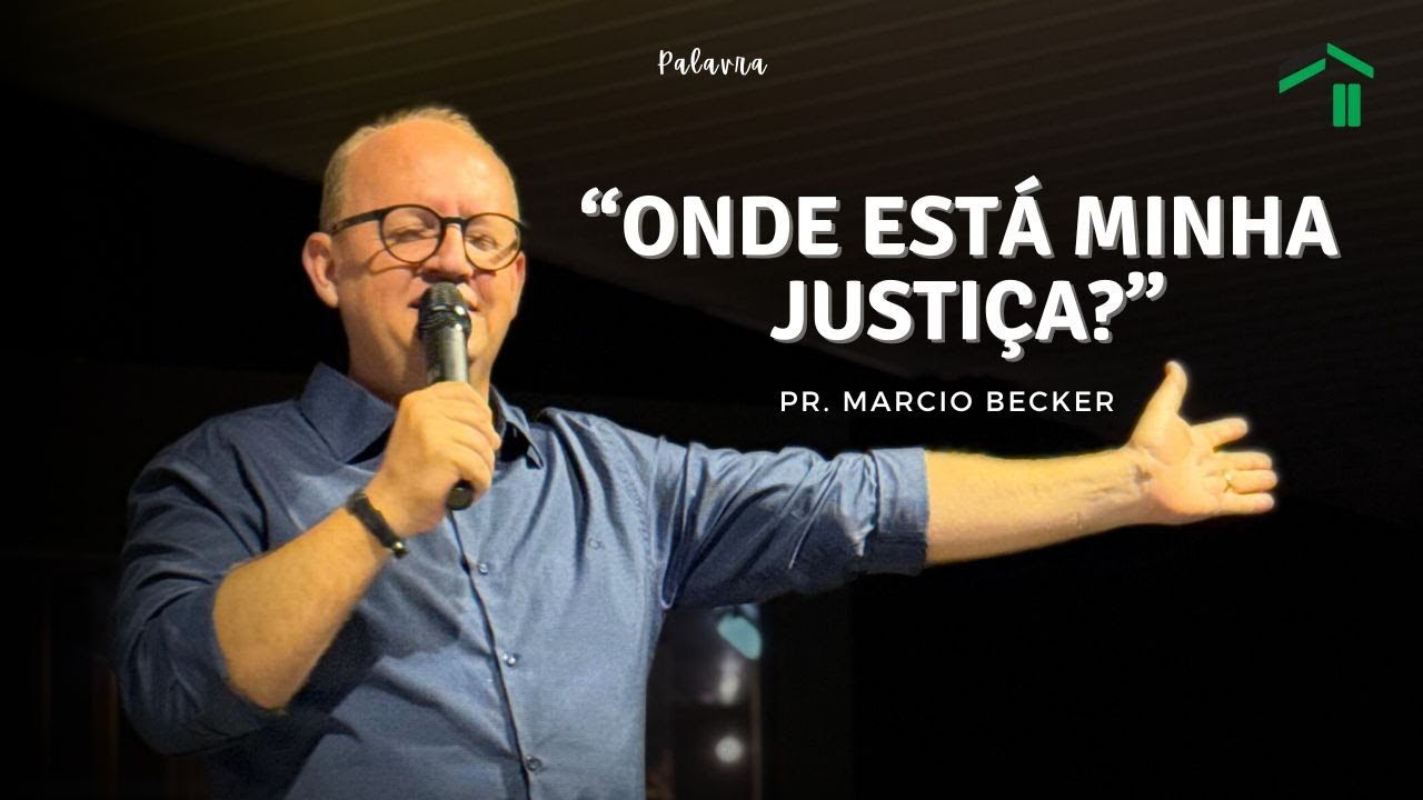 ONDE ESTÁ MINHA JUSTIÇA? - PASTOR MARCIO BACKER