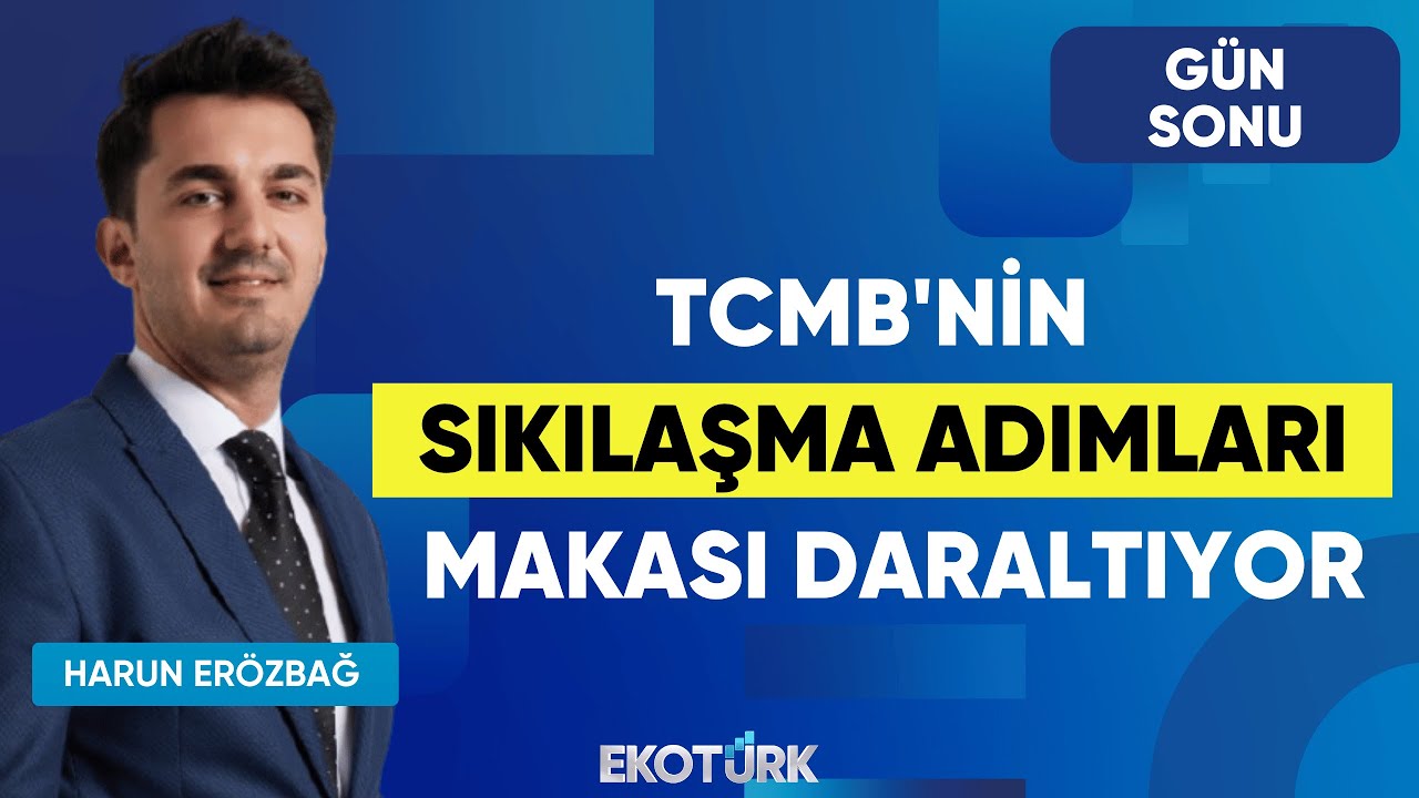 TCMB'nin Sıkılaşma Adımları Makası Daraltıyor | Gün Sonu | Şevin Ekinci | Harun Erözbağ