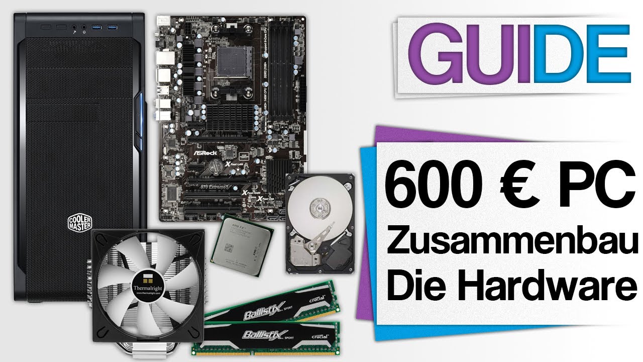 600 € Gamer PC zusammenbauen - Teil 1: Die Hardware - Guide / Tutorial