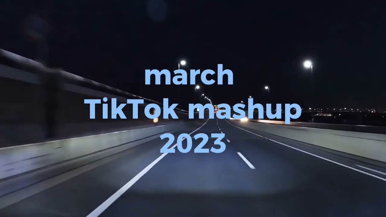 MARCH TIKTOK MASHUP 2023