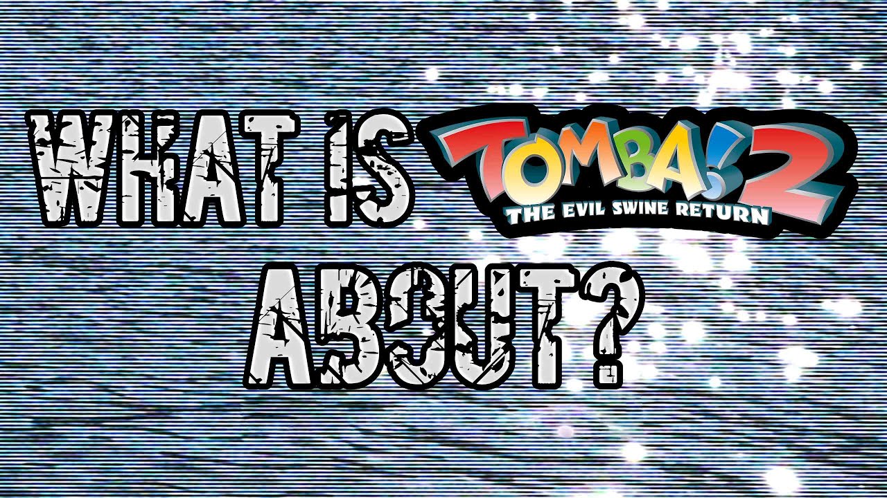Tomba! 2 Was Deeper Than You Think