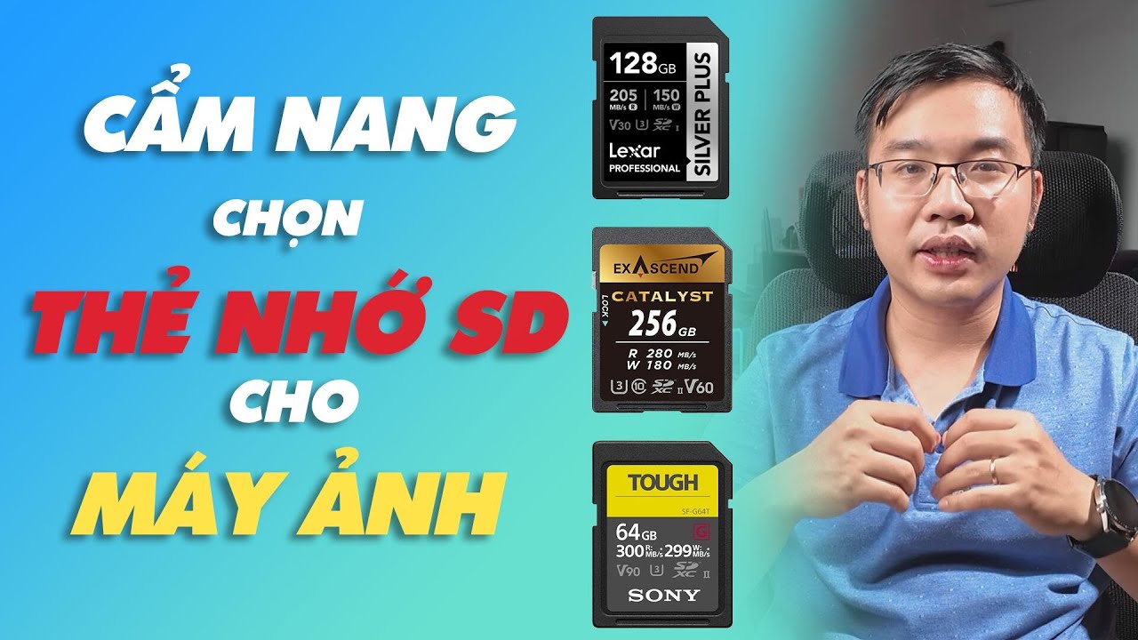 Tất tần tật về cách chọn THẺ NHỚ SD dành cho máy ảnh, máy quay