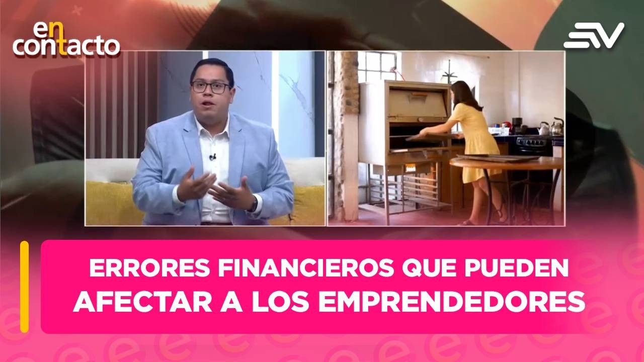 Errores financieros que los emprendedores no deben cometer | En Contacto | Ecuavisa