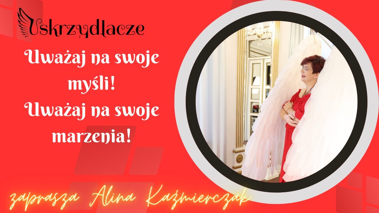 Uważaj na swoje myśli! Uważaj na swoje marzenia!