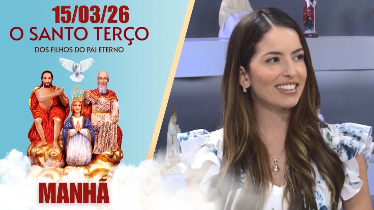 O Santo Terço dos Filhos do Pai Eterno - Matutino - 15/03/26