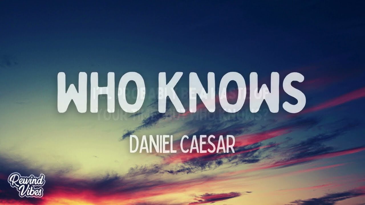 Daniel Caesar - Who Knows (Lyrics)