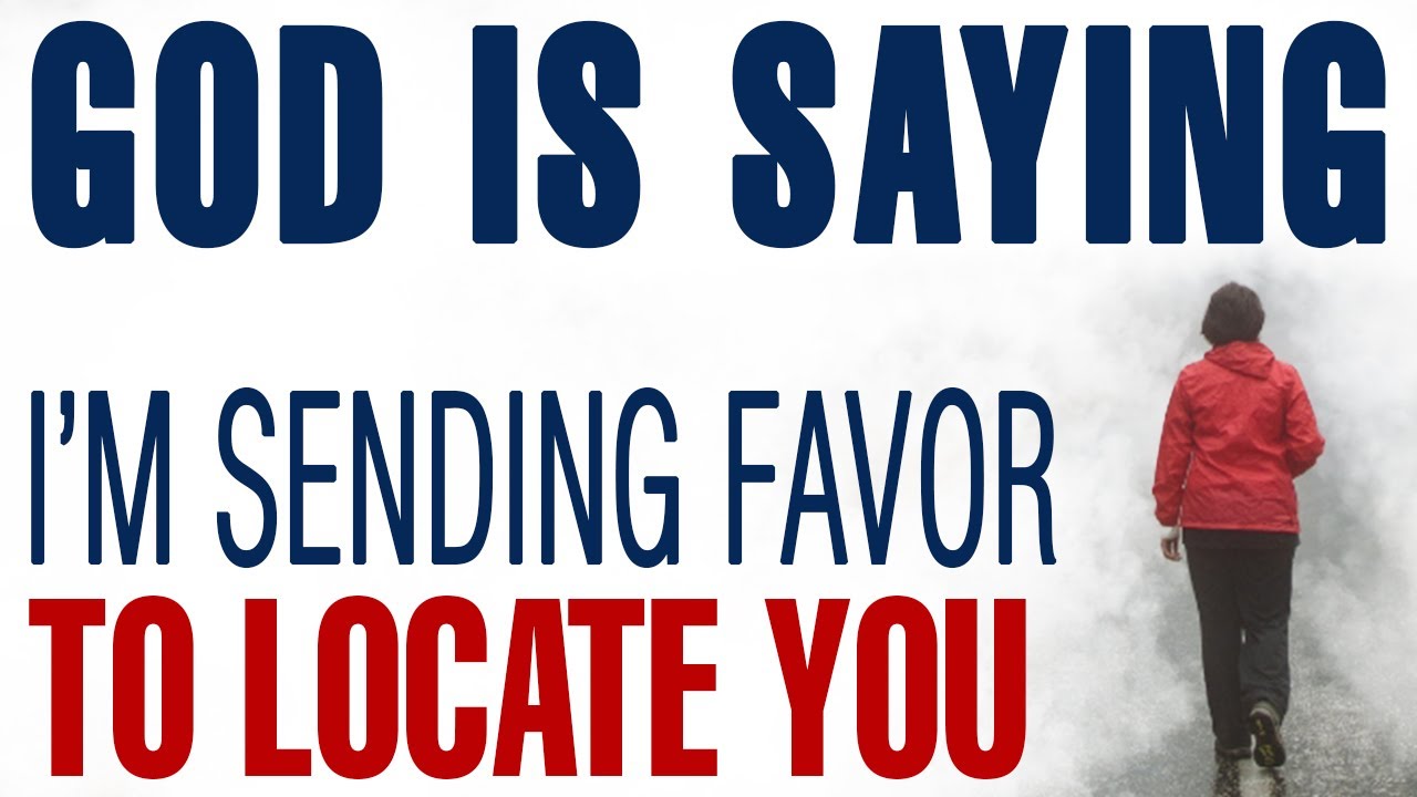 GOD IS SAYING I’M SENDING FAVOR TO LOCATE YOU — CHRISTIAN MOTIVATION