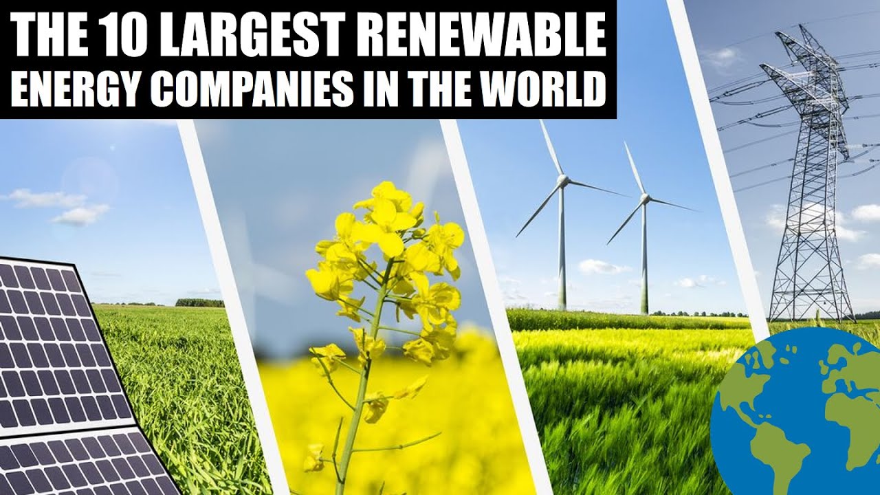 The 10 largest renewable energy companies in the world.