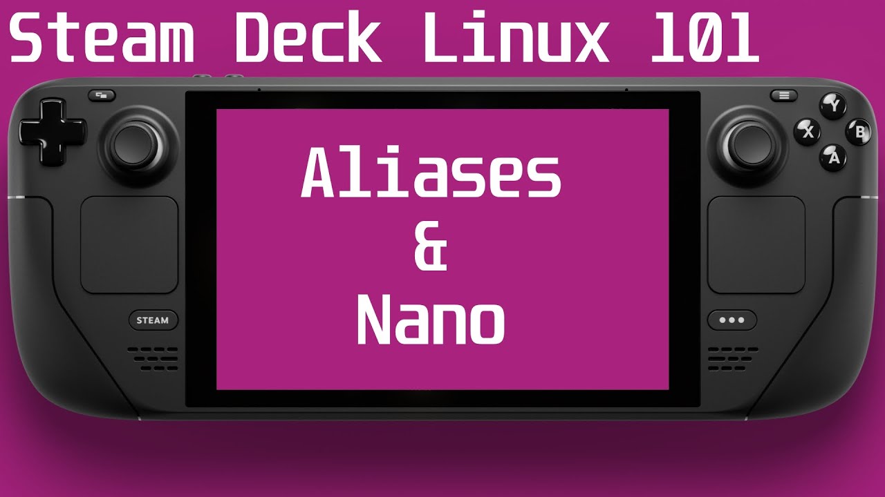Steam Deck Linux 101 - Basic Bash, Aliases & Nano