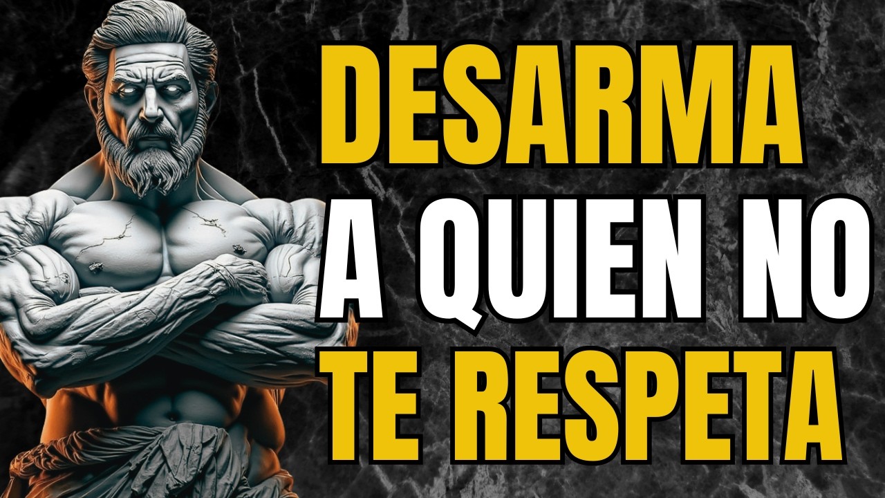 5 Actitudes Para Desarmar a Quien No Te Respeta | Estoicismo | Sabidur&iacute;a Estoica