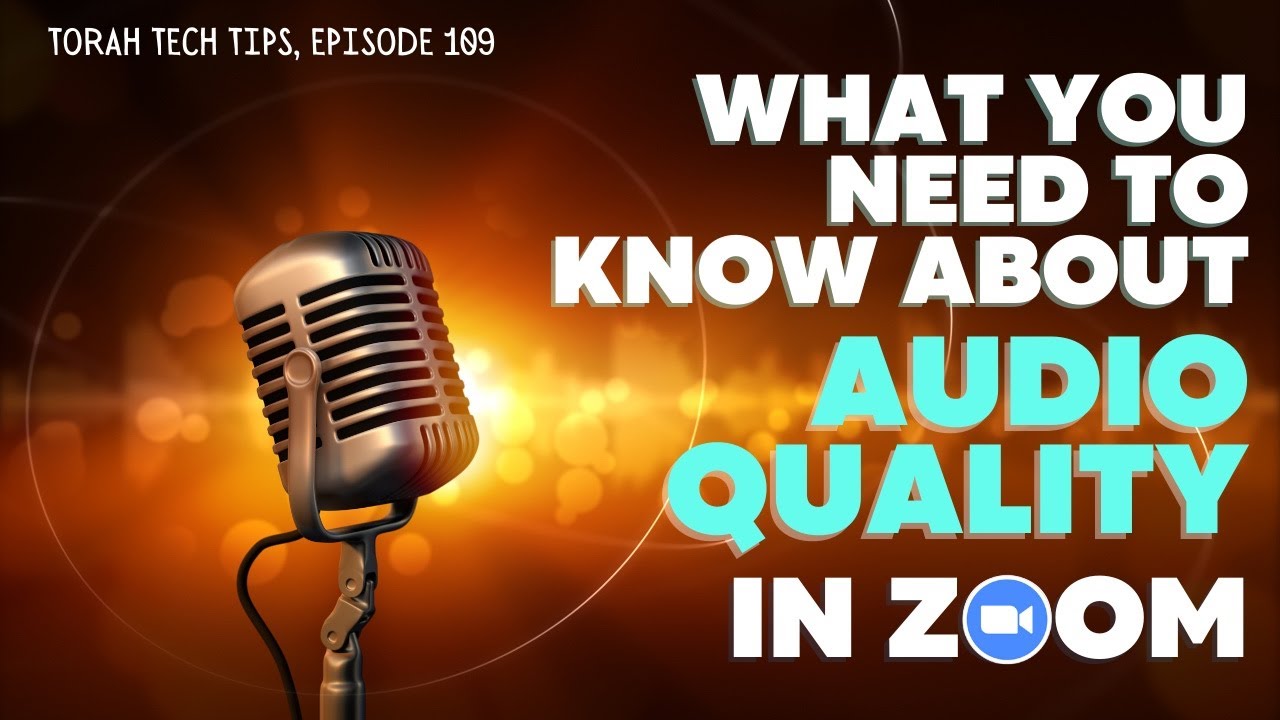 What You Need to Know About Audio Quality in Zoom (Torah Tech Tips Ep. 109)