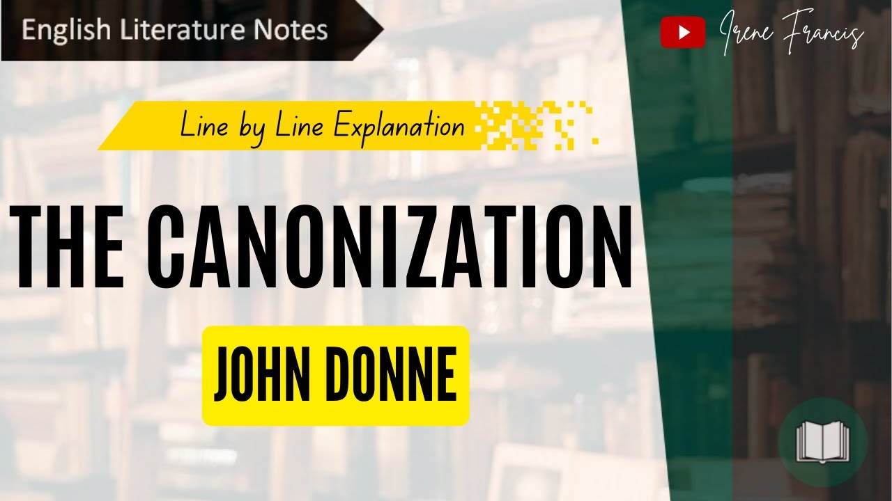 The Canonization | John Donne | Line by line analysis | IRENE FRANCIS