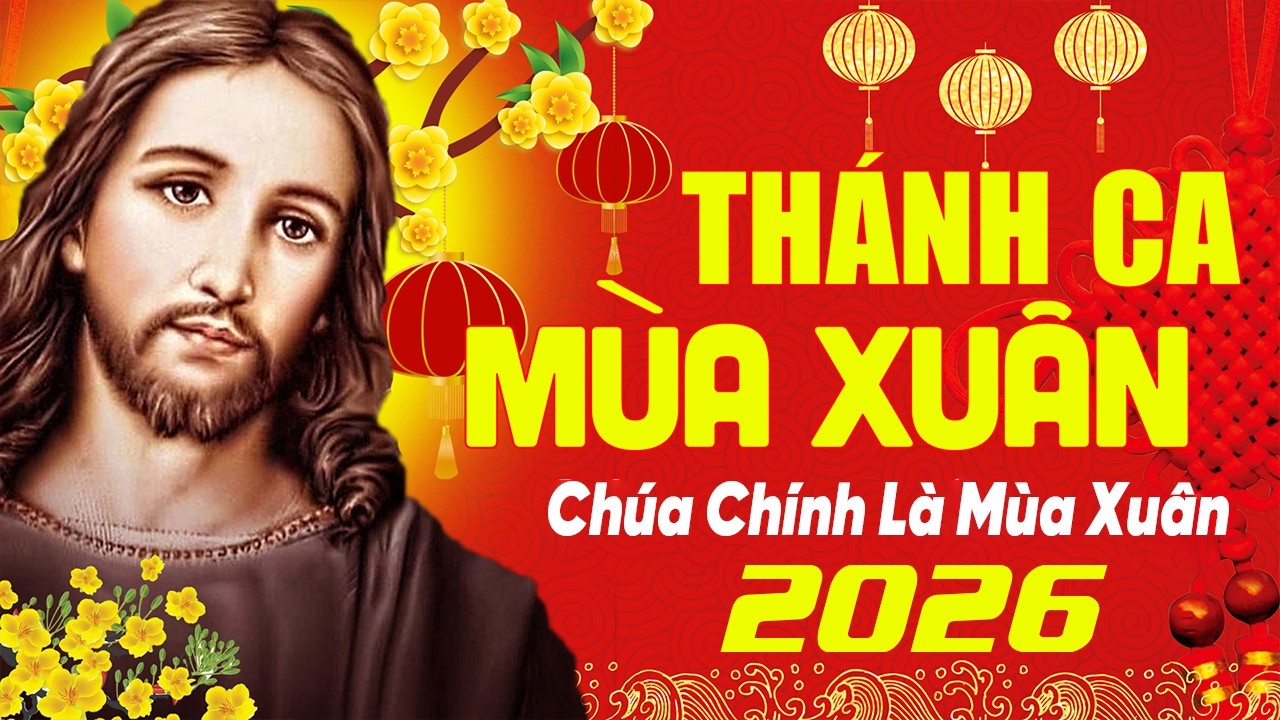 Tuyển Tập Các Ca Khúc Thánh Ca Mùa Xuân Hay Nhất 2026 | Thánh Ca Chúa Chính Là Mùa Xuân