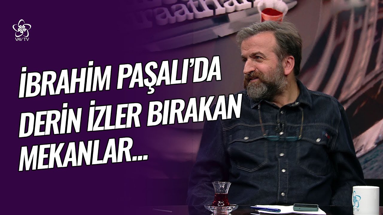 İbrahim Paşalı'da Derin İzler Bırakan Mekanlar... | Millet Kıraathanesi Vav TV