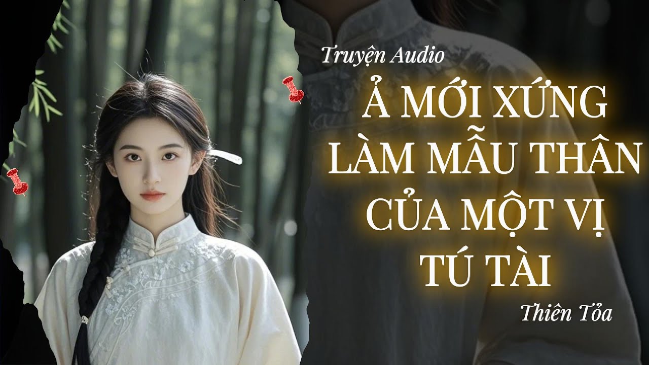 [Truyện Audio] Ả MỚI XỨNG LÀM MẪU THÂN CỦA MỘT VỊ TÚ TÀI || Thiên Tỏa