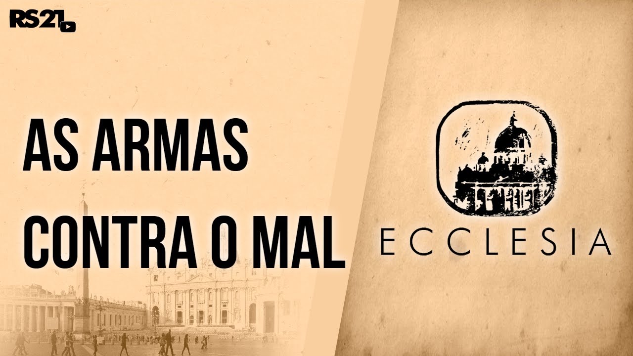 As armas contra o mal - Ecclesia - 22/08/2017 - B1
