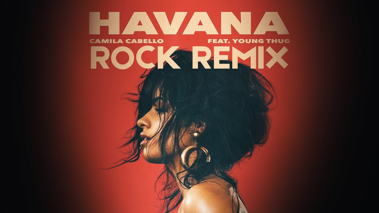Camila Cabello - Havana ft. Young Thug [Rock Remix]