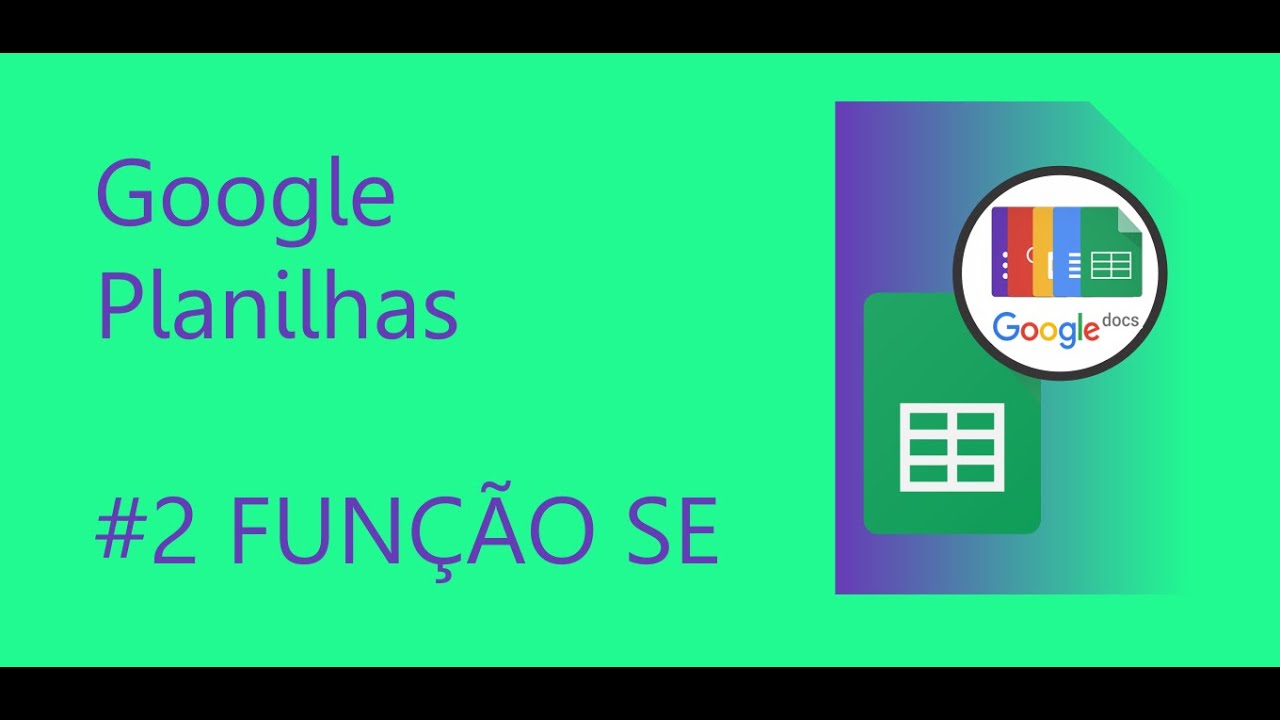 #2 FUNÇÃO SE - Planilhas Google