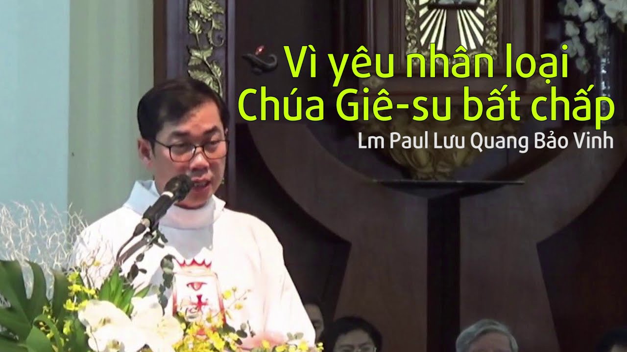 Vì Yêu con người mà Chúa bất chấp- Cha Lưu Quang Bảo Vinh
