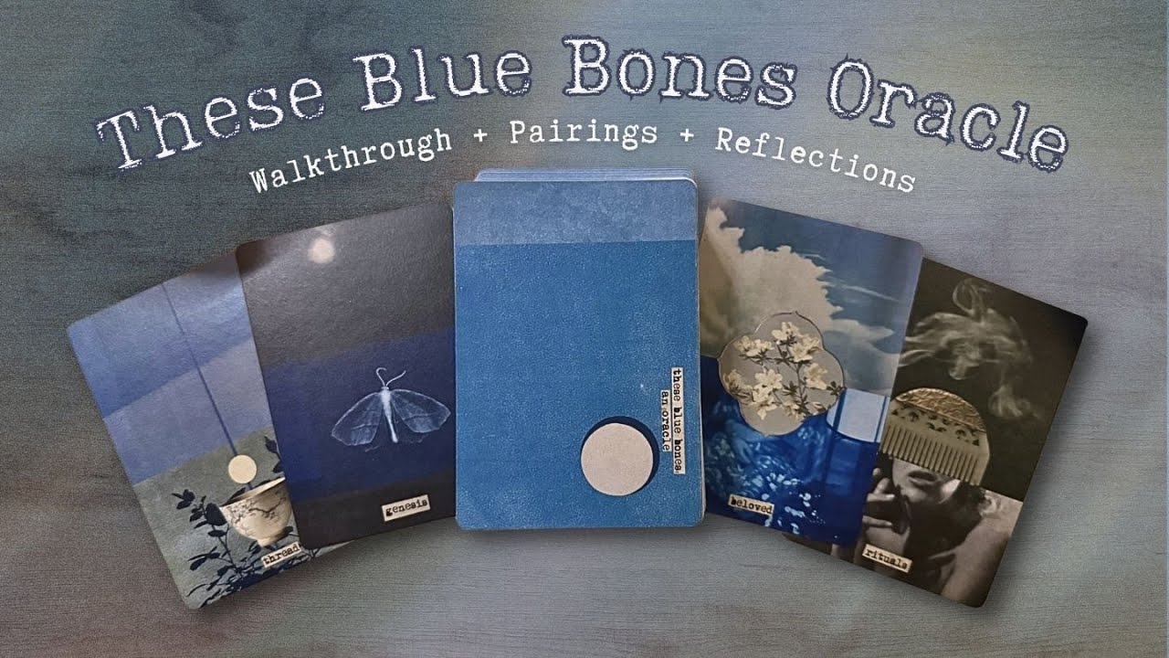 Melancholic Muse: Walkthrough, Pairings & Reflections on These Blue Bones Oracle Deck