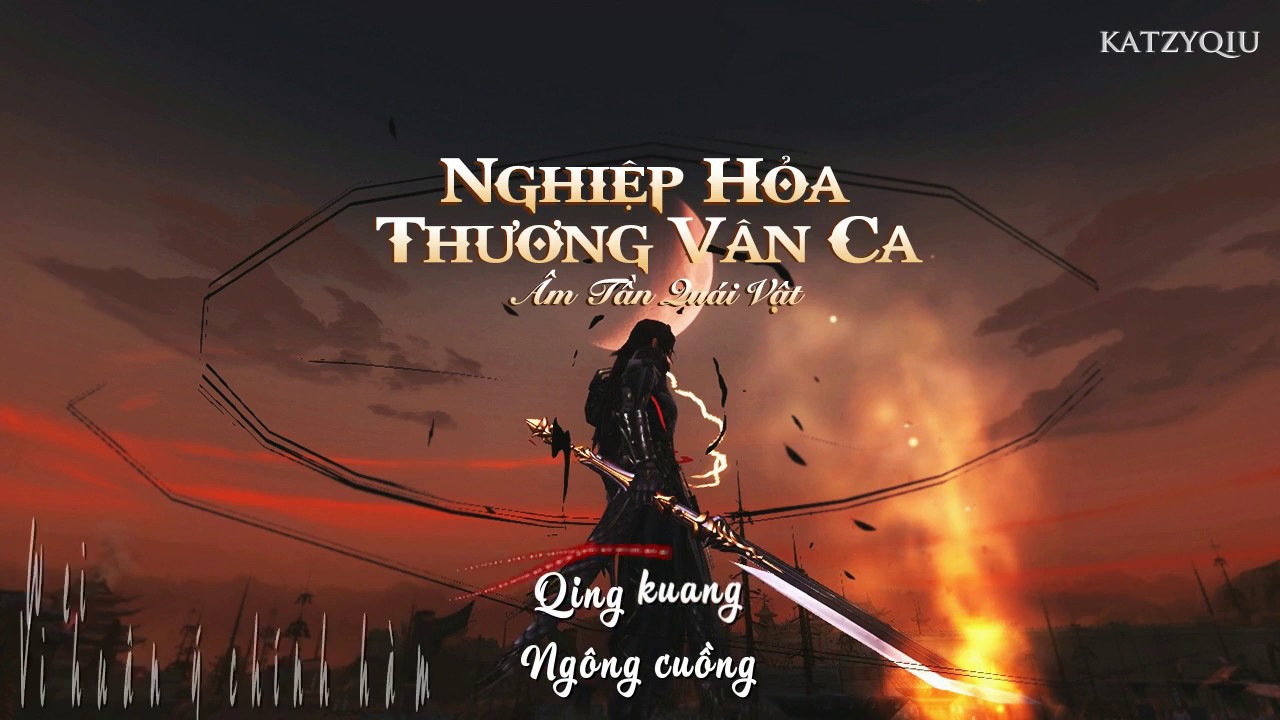 [Vietsub] Nghiệp Hỏa Thương Vân Ca (业火苍云歌) - Âm Tần Quái Vật