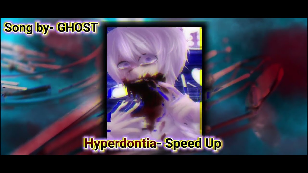 _🦷Hyperdontia🦷_ /Speed Up/ {Song by GHOST, V flower}