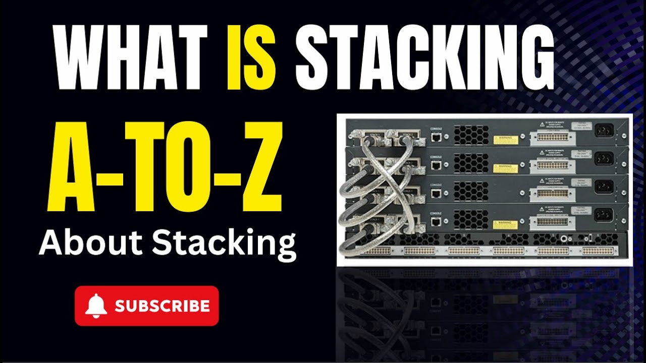 What is Stacking | Why Switch Stack? | How Stacking Works | How to Configure Stacking on Switches