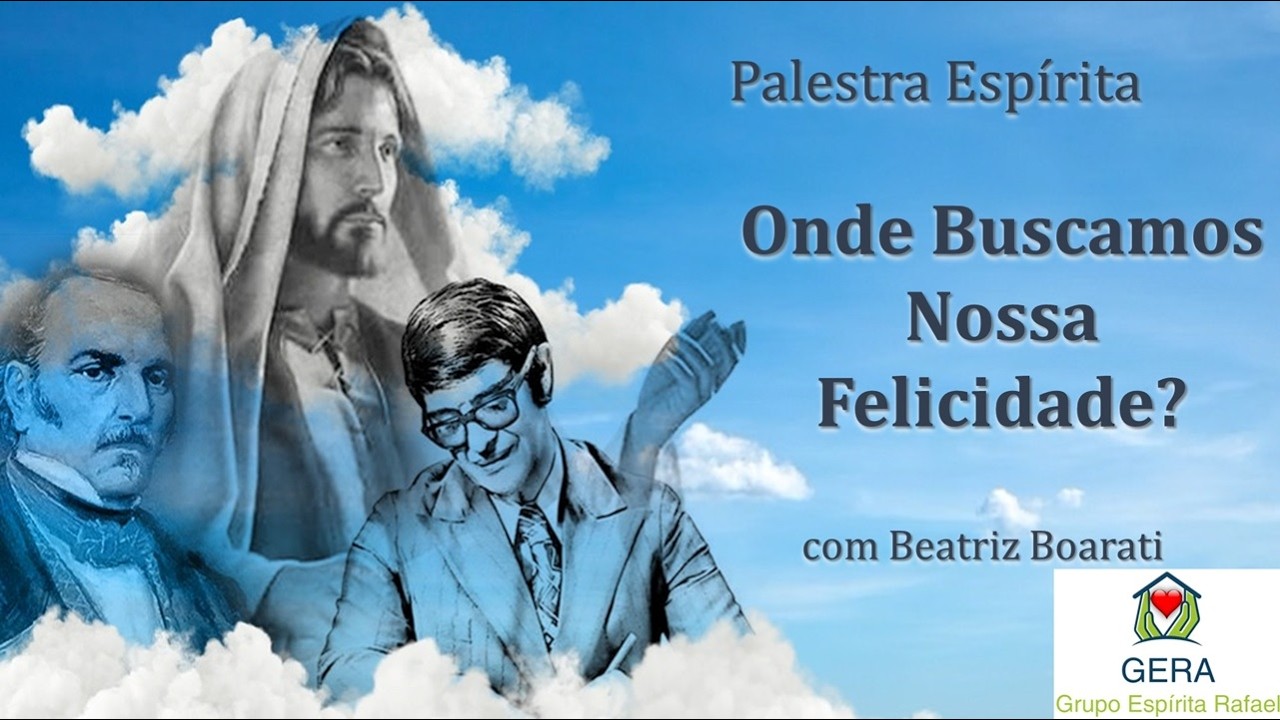 Palestra Espírita - Onde Buscamos Nossa Felicidade? - Beatriz Boarati