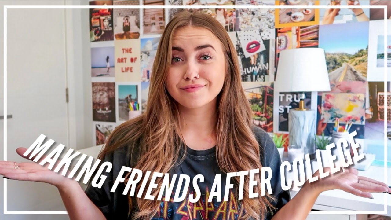 POST-GRAD ADVICE: how to make new friends, keep college friends + more