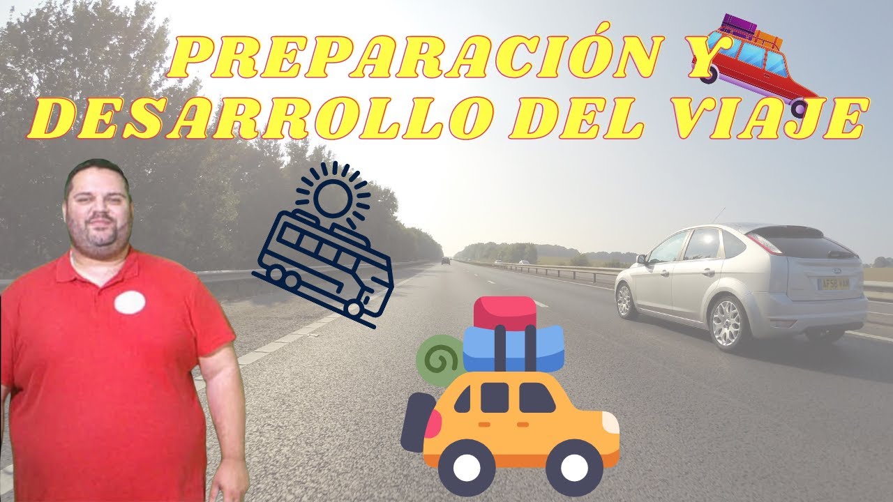 Como es la preparación y desarrollo del viaje