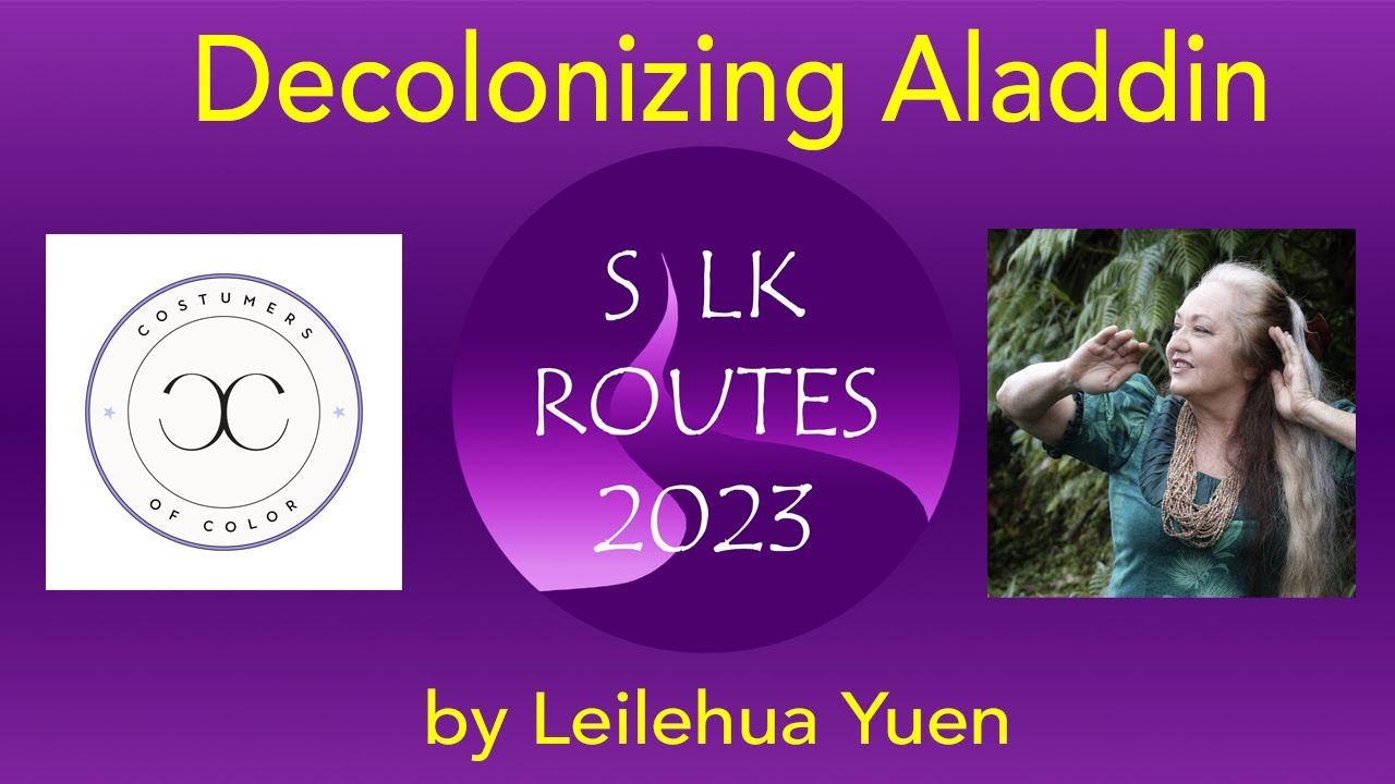 Silk Routes Symposium 07 | Decolonizing Aladdin by Leilehua Yuen