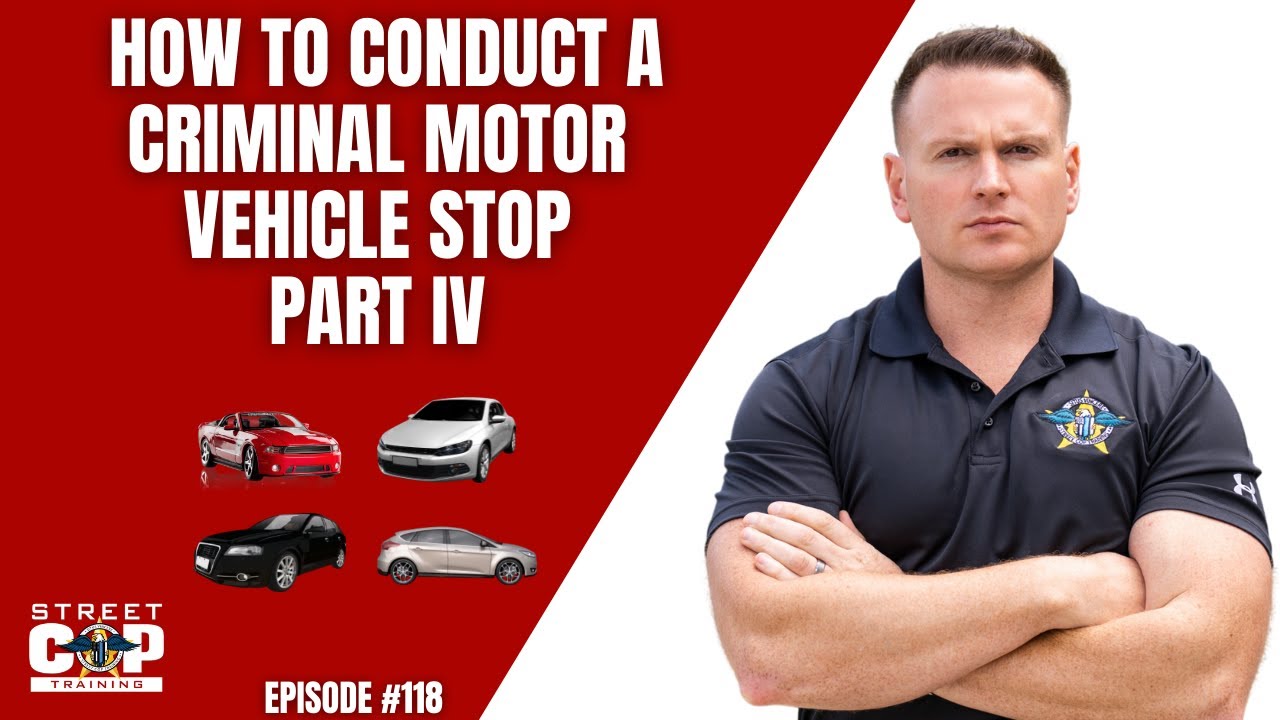 Street Cop Podcast # 118 How to Conduct a Criminal Motor Vehicle Stop IV