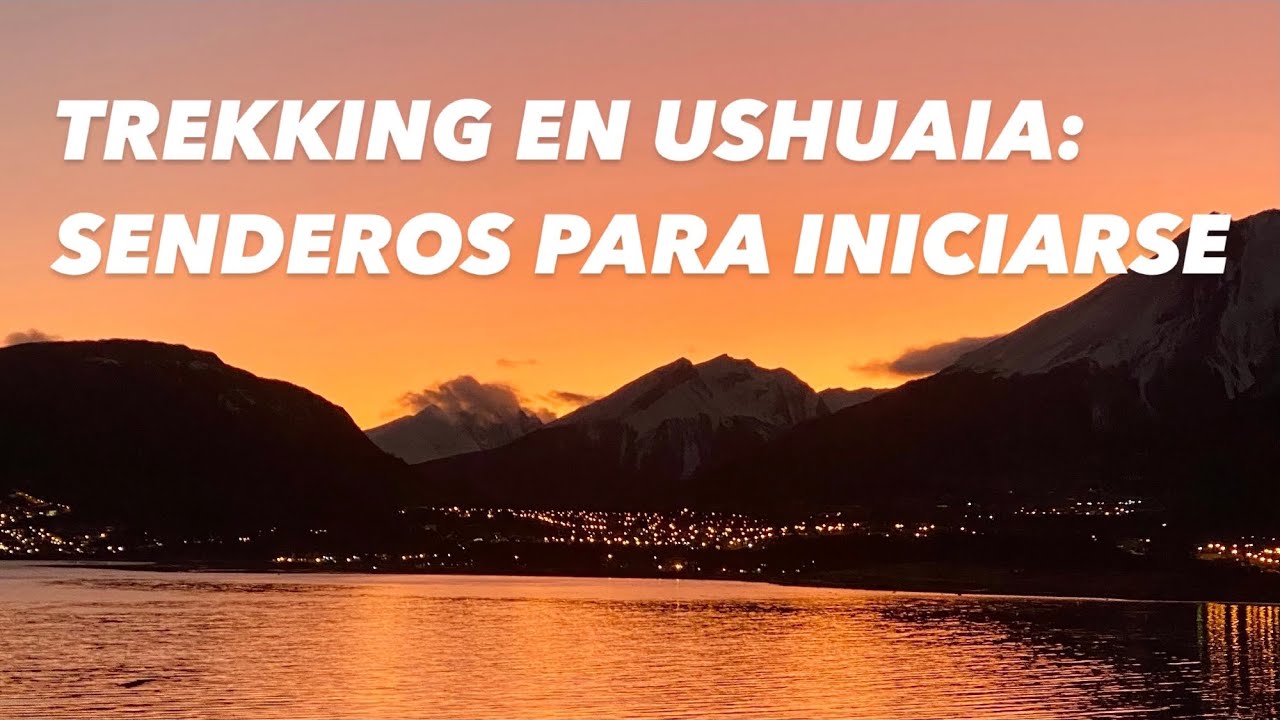 USHUAIA: 7 SENDEROS DE BAJA DIFICULTAD Y BONUS TRACK (Explicados con Google Maps)
