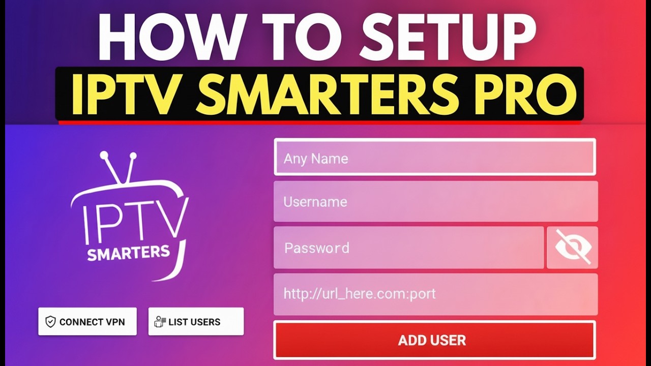 How to Set Up IPTV Smarters Pro Latest Version (Step by Step 2026)