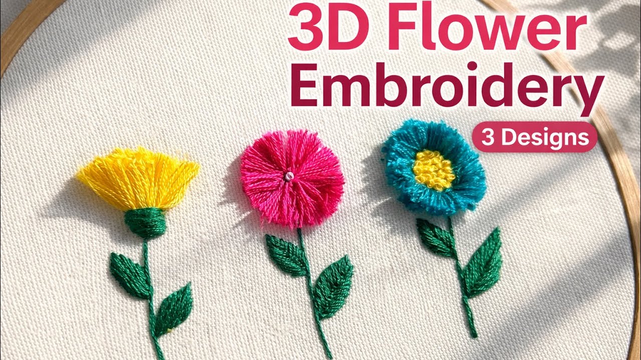 3 Beautiful 3D Flower Embroidery Designs | Step-by-Step Hand Embroidery Tutorial