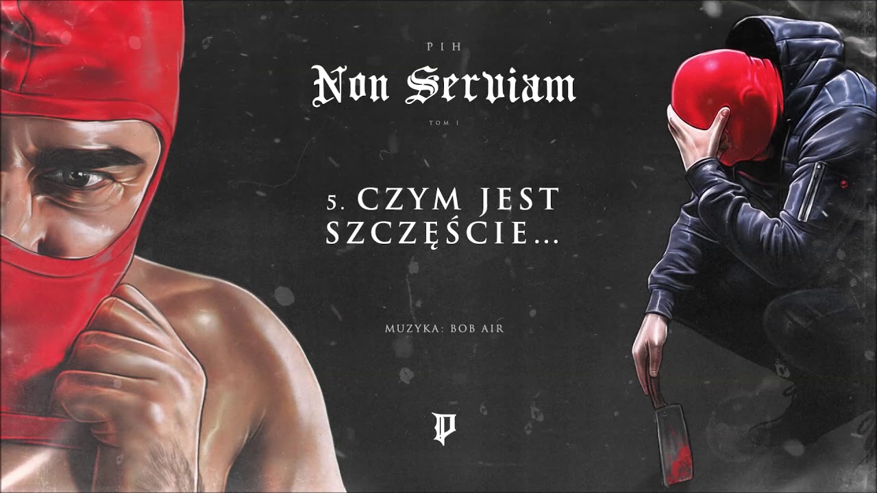 Pih - Czym Jest Szczęście... (prod. Bobair) / Non Serviam Tom I