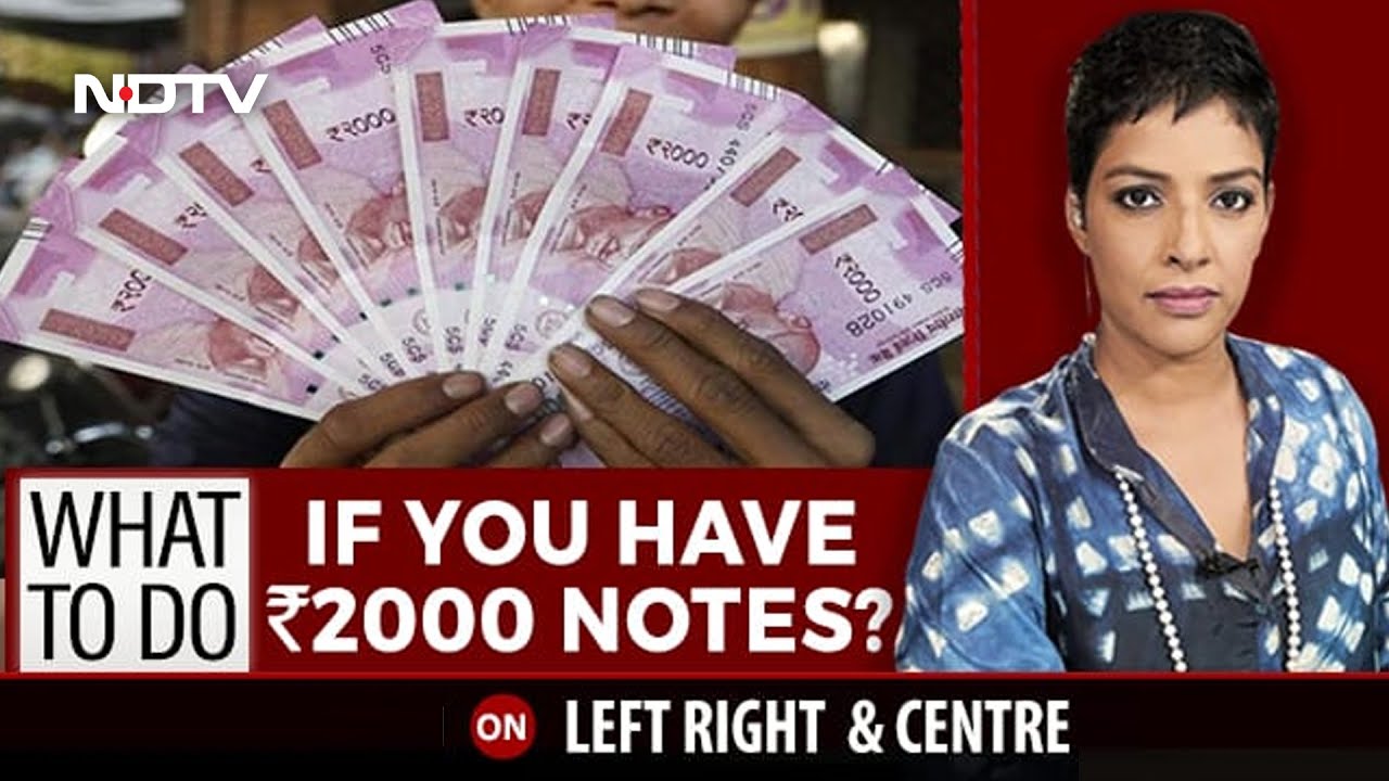 Rs 2,000 Notes To Be Withdrawn. What To Do If You Have Them | Left, Right & Centre