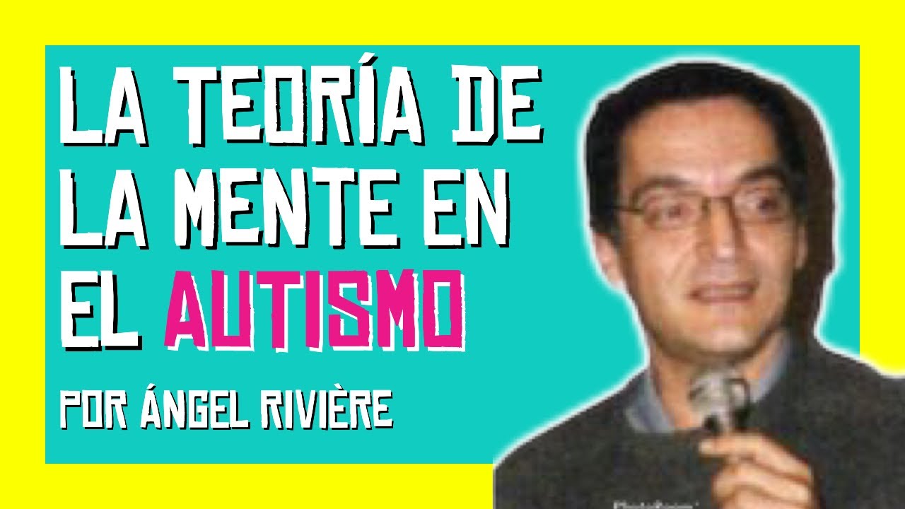 Autismo y Teoría de la Mente explicación por Ángel Riviére 🧩🌈💭 [EXCELENTE]