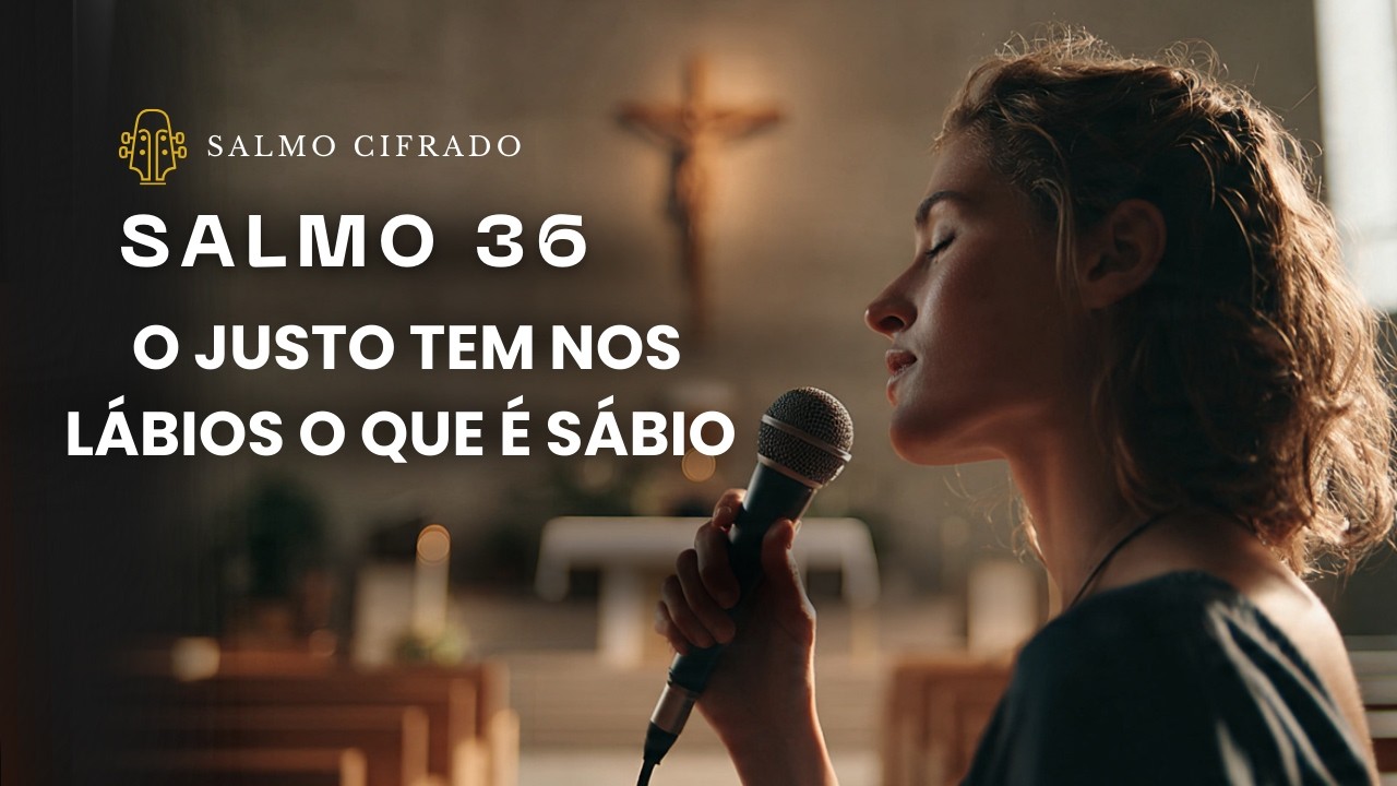 SALMO 36 -  O justo tem nos lábios o que é sábio.