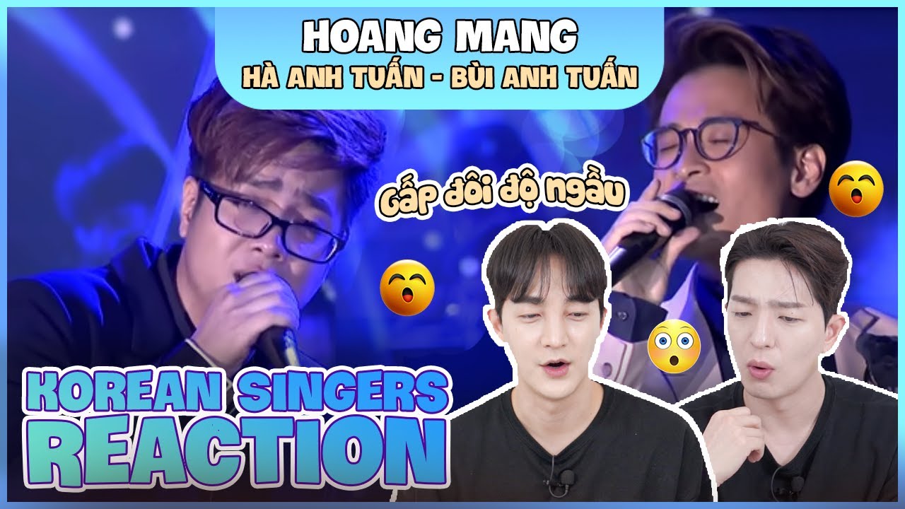 Korean singers🇰🇷 Reaction - 'HOANG MANG' - 'HÀ ANH TUẤN - BÙI ANH TUẤN🇻🇳'