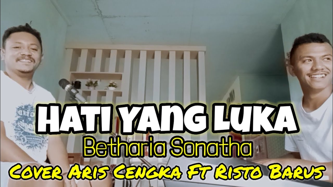 HATI YANG LUKA ( BETHARIA SONATHA ) COVER ARIS CENGKA Ft RISTO BARUS