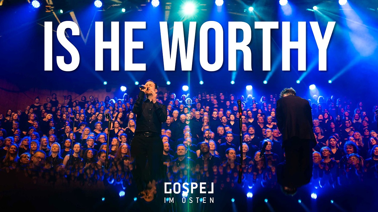 Is he worthy - Gospel im Osten - Worthy