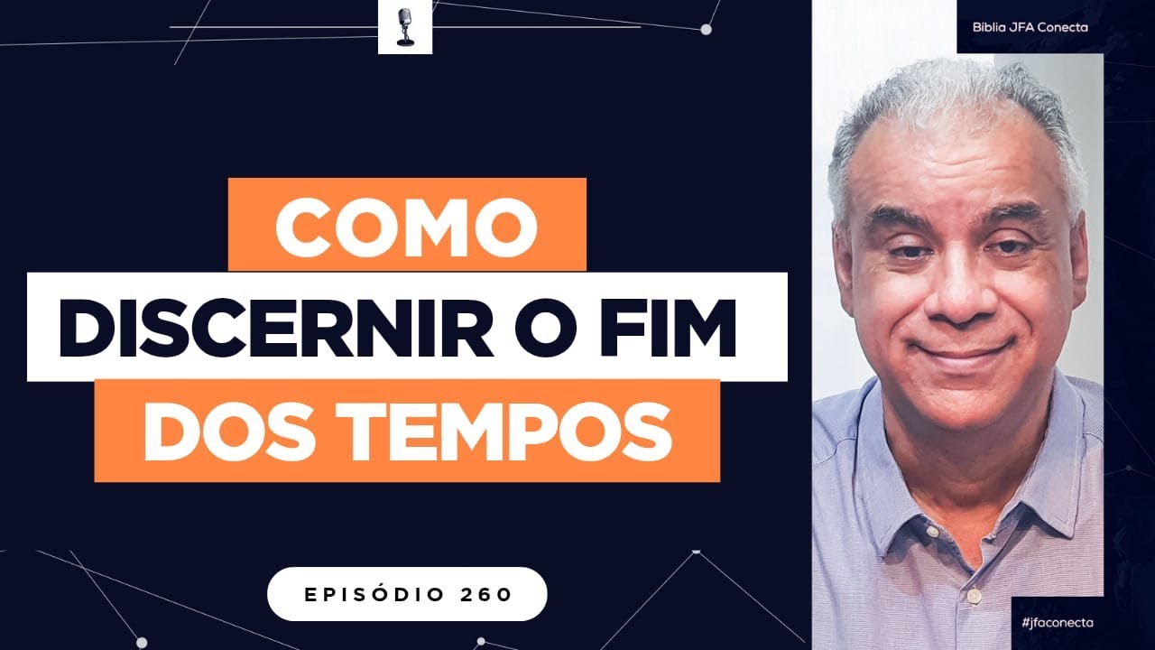 #260 - COMO DISCERNIR O FIM DOS TEMPOS