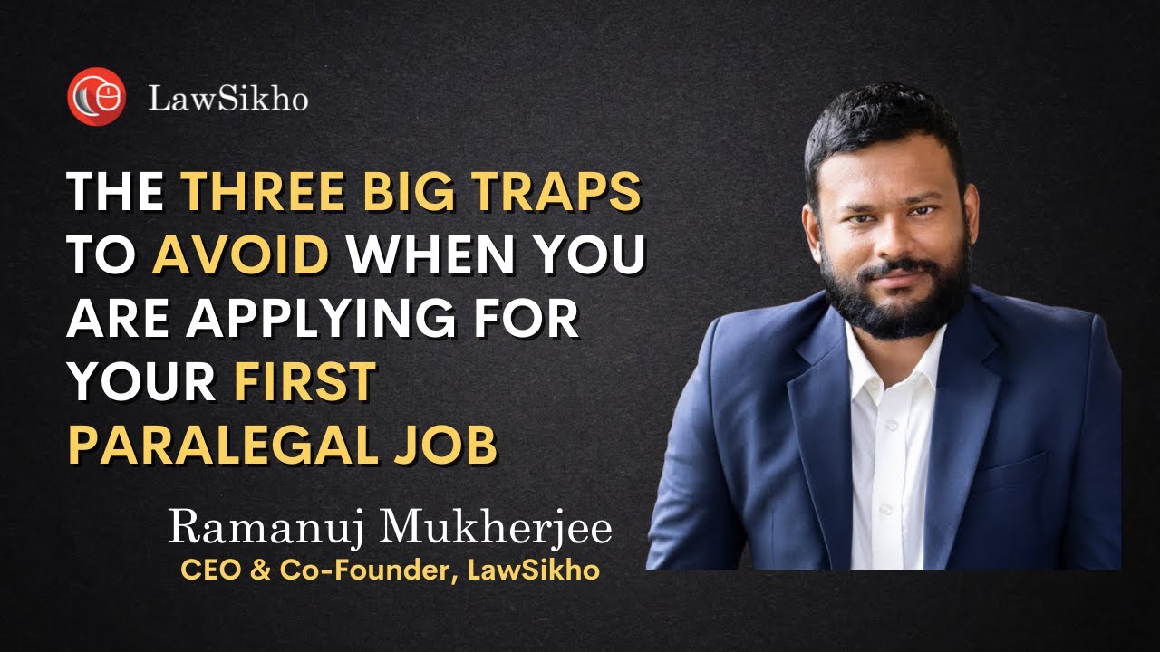 The 3 big traps to avoid when you are applying for your first paralegal job | Ramanuj Mukherjee