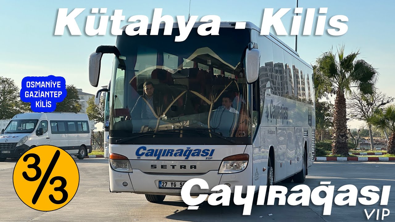 #294 ÇAYIRAĞASI VİP TURİZM / KÜTAHYA - KİLİS OTOBÜS YOLCULUĞU 3.BÖLÜM