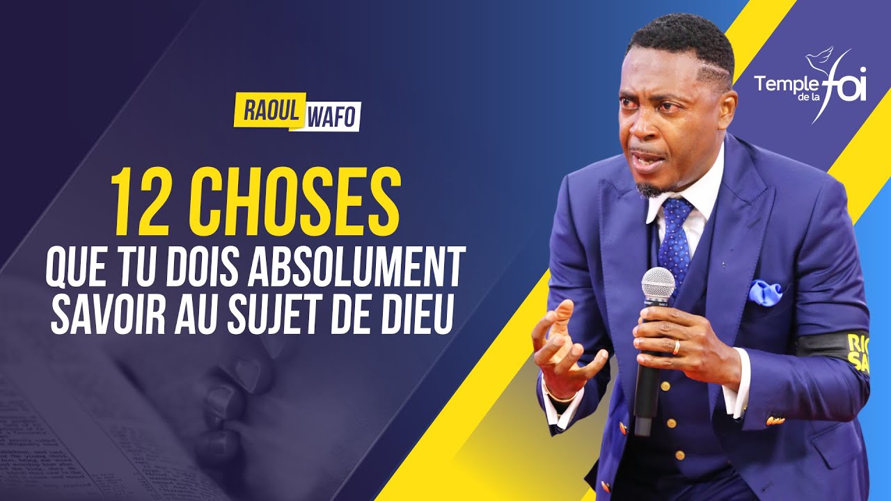 12 CHOSES QUE TU DOIS ABSOLUMENT SAVOIR AU SUJET DE DIEU - Raoul WAFO