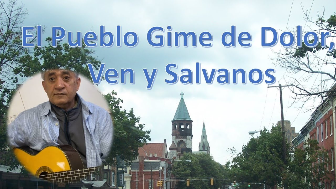 El Pueblo Gime de Dolor, Ven y Salvanos